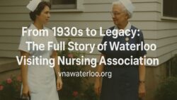 From 1930s to Legacy: The Full Story of Waterloo Visiting Nursing Association ā vnawaterloo.org
